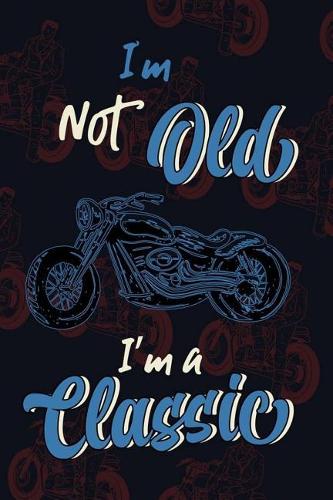 I'm Not Old I'm Classic