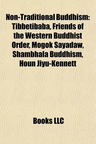 Non-Traditional Buddhism: New Kadampa Tradition, Tibbetibaba, Triratna Buddhist Community, Mogok Sayadaw, Shambhala Buddhism, Houn Jiyu-Kennett
