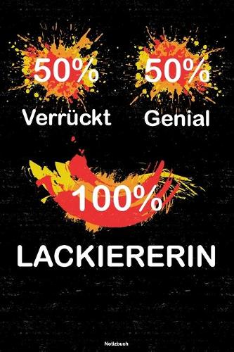 50% Verrückt 50% Genial 100% Lackiererin Notizbuch