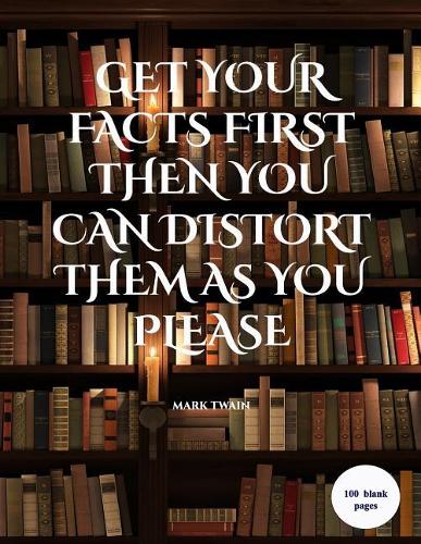 "get Your Facts First, Then You Can Distort Them as You Please": An Extra Large Sketchbook with a Motivational Quote