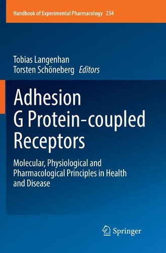 Adhesion G Protein-coupled Receptors: Molecular, Physiological and Pharmacological Principles in Health and Disease(234 Handbook of Experimental Pharmacology)