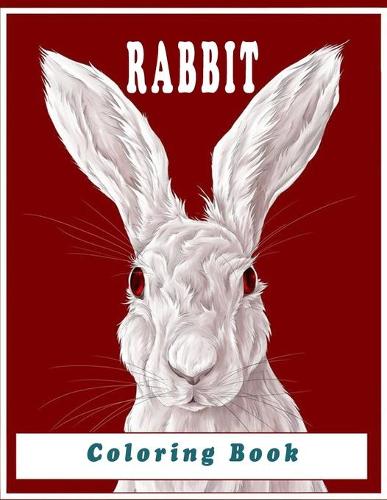 Rabbit coloring book: Coloring Pages with Relaxing Images of Rabbits, Hares, Bunnies Fun and Beautiful Animals and Flowers Coloring Pages Rabbit Lovers with Beautiful & I