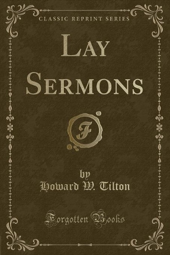 Lay Sermons (Classic Reprint)