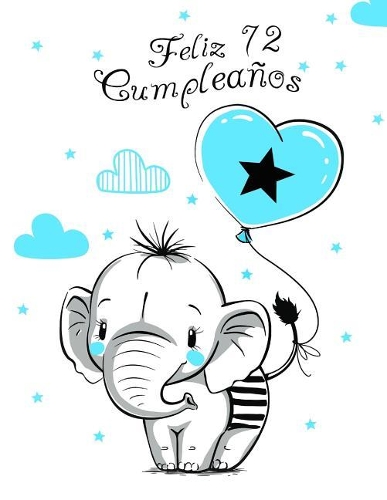 Feliz 72 Cumpleaños: Mejor Que una Tarjeta de Cumpleaños! Lindo Elefante con Globo Azul, Libro de Cumpleaños que se Puede Usar como Cuaderno o Diario.