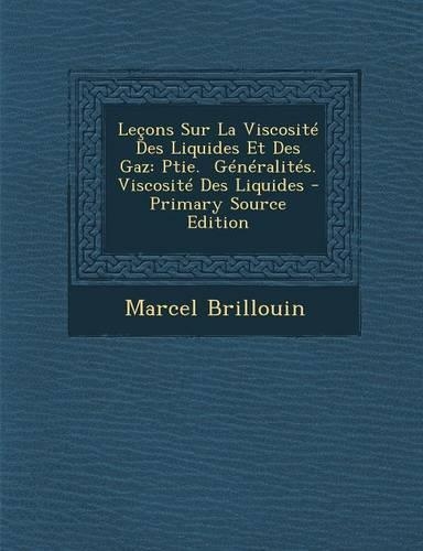 Lecons Sur La Viscosite Des Liquides Et Des Gaz: Ptie. Generalites. Viscosite Des Liquides