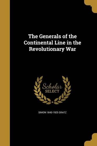 The Generals of the Continental Line in the Revolutionary War