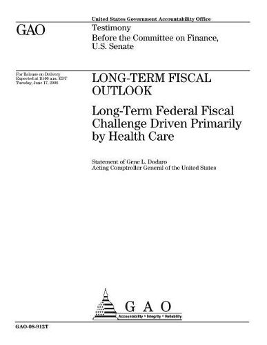 Long-Term Fiscal Outlook: Long-Term Federal Fiscal Challenge Driven Primarily by Health Care