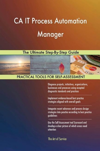 CA IT Process Automation Manager: The Ultimate Step-By-Step Guide