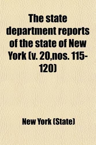 The State Department Reports of the State of New York Volume 20, Nos. 115-120