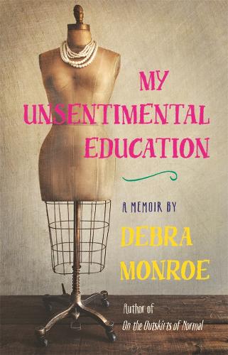 My Unsentimental Education: (Crux: The Georgia Series in Literary Nonfiction)