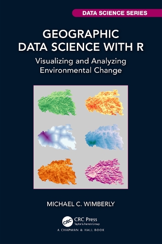 Geographic Data Science with R: Visualizing and Analyzing Environmental Change(Chapman & Hall/CRC Data Science Series)