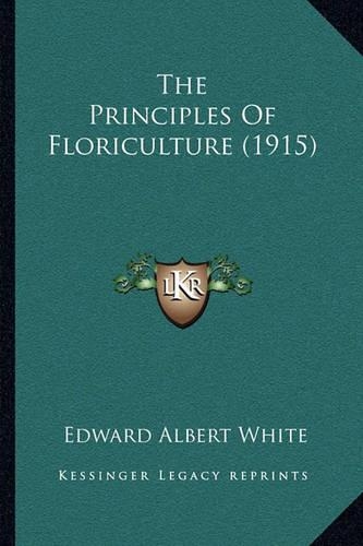 The Principles Of Floriculture (1915)