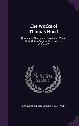 The Works of Thomas Hood: Comic and Serious, in Prose and Verse With All the Original Illustrations, Volume 7