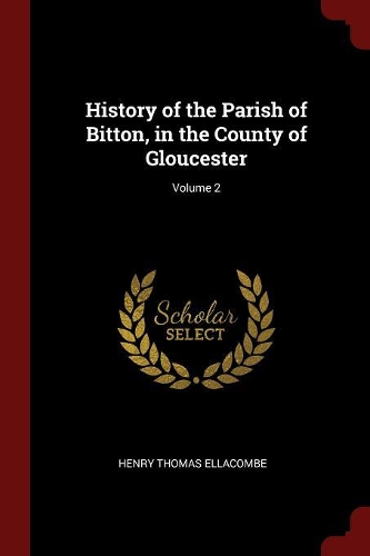 History of the Parish of Bitton, in the County of Gloucester; Volume 2