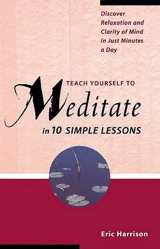 Teach Yourself to Meditate: 10 Simple Exercises for Peace, Health, and Clarity of Mind