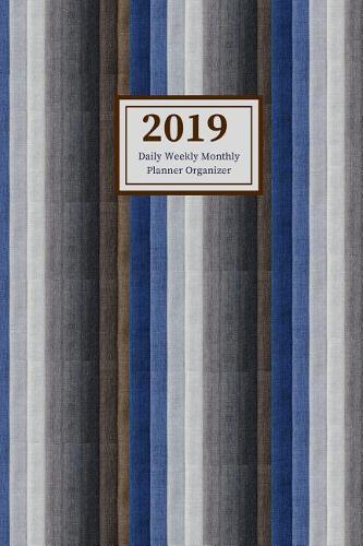 2019 Daily Weekly Monthly Planner Organizer: Schedule Events, Goals and Things to Do - Medium Sized Agenda Notebook with Blues and Browns Cover Design