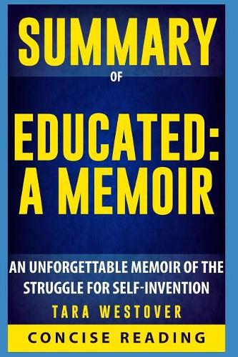 Summary of Educated: A Memoir By Tara Westover: An Unforgettable Memoir of the Struggle for Self-Invention