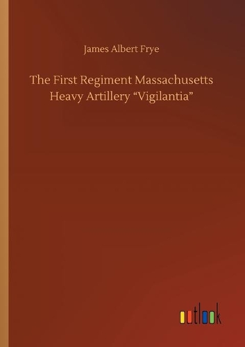 The First Regiment Massachusetts Heavy Artillery Vigilantia