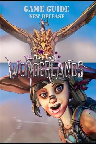 Tiny Tina's Wonderlands The Complete Walkthrough: Tips, tricks and more!