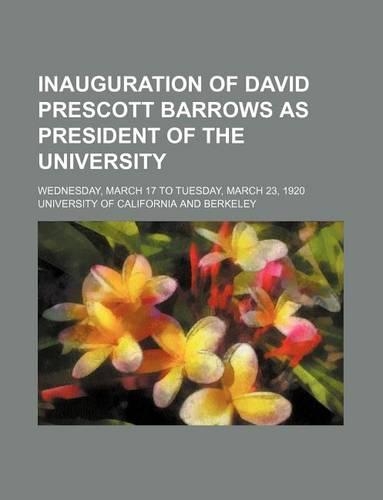 Inauguration of David Prescott Barrows as President of the University; Wednesday, March 17 to Tuesday, March 23, 1920