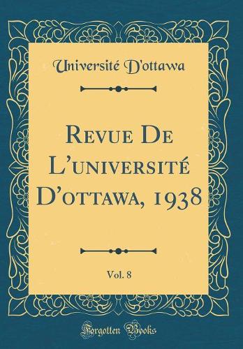 Revue De L'université D'ottawa, 1938, Vol. 8 (Classic Reprint)