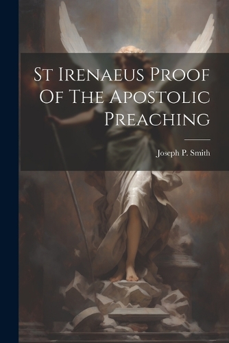 St Irenaeus Proof Of The Apostolic Preaching