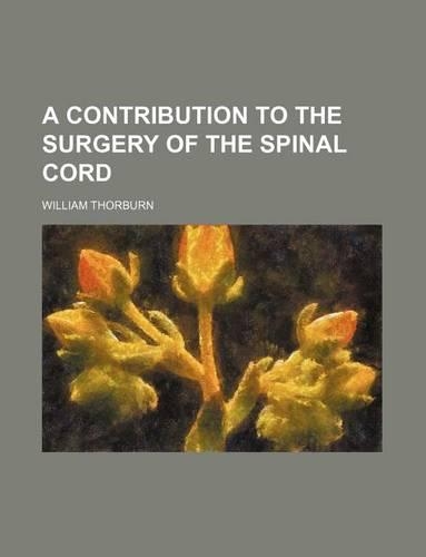 A Contribution to the Surgery of the Spinal Cord
