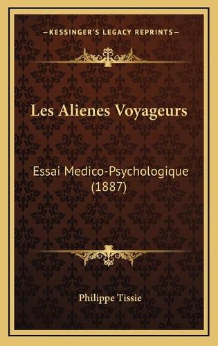 Les Alienes Voyageurs: Essai Medico-Psychologique (1887)