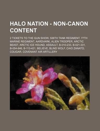 Halo Nation - Non-Canon Content: 2 Tickets to the Gun Show, 506th Tank Regiment, 77th Marine Regiment, Aardvark, Alien Trooper, Arctic Beast, Arctic Ice Hound, Assault, B-010-233, B