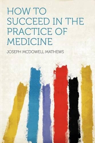 How to Succeed in the Practice of Medicine