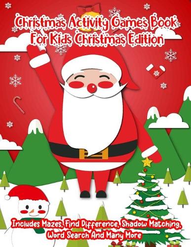 Christmas Activity Games Book For Kids Christmas Edition: A Creative Holiday Christmas Activity Book Included Word Search, Maze, Find Different, Color By Number Coloring Activities Book for Boys and Girls A