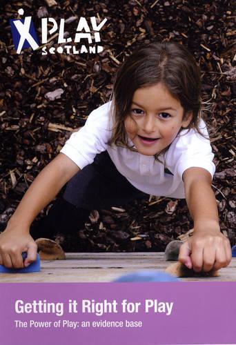 Getting it Right for Play: The Power of Play: an Evidence Base