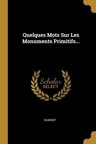 Quelques Mots Sur Les Monuments Primitifs...