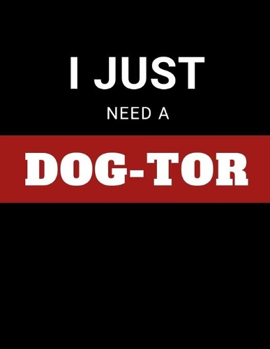 I Just Need A Dog-Tor