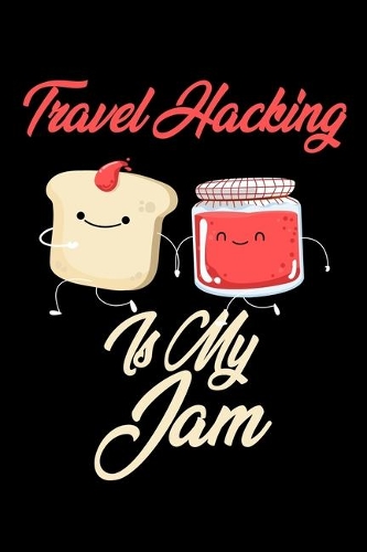 Travel Hacking is My Jam: Funny Travel Hacking Journal (Diary, Notebook) Christmas & Birthday Gift for Travel Hacking Enthusiasts