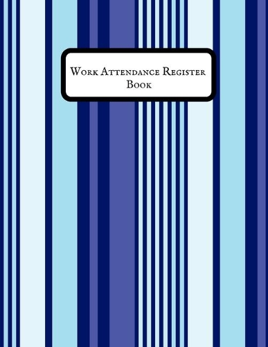 Work Attendance register Book: Simplistic Undated write in & sign in daily/weekly Register organizer - Employee entry Register Record for companies, Business & Entrepreneurs and m