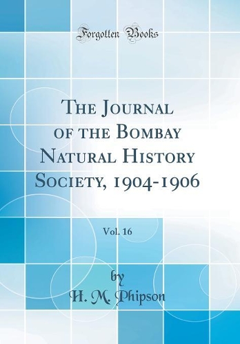 The Journal of the Bombay Natural History Society, 1904-1906, Vol. 16 (Classic Reprint)