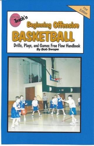 Teach'n Beginning Offensive Basketball Drills, Plays, and Games Free Flow Handbook