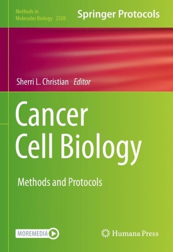 Cancer Cell Biology: Methods and Protocols(2508 Methods in Molecular Biology)