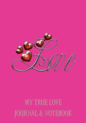My True Love Journal & Notebook: Notebook and Journal for All Ages, Lyrics/Poetry Writing Book and Floral Edged Lined Pages - Pink 'love' Cover 7 X 10