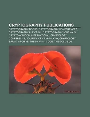 Cryptography Publications: Cryptography Books, Cryptography Conferences, Cryptography in Fiction, Cryptography Journals, Cryptonomicon