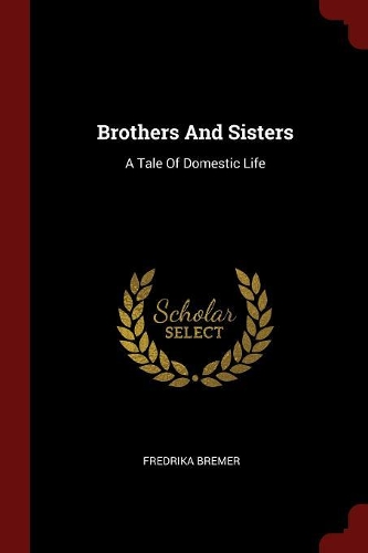 Brothers and Sisters: A Tale of Domestic Life