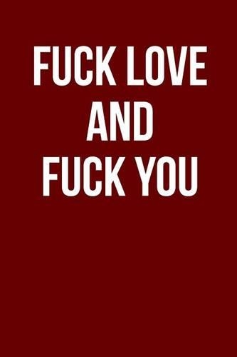 Fuck Love and Fuck You: Blank Lined Journal