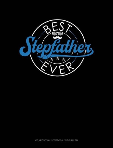 Best Stepfather Ever: Composition Notebook: Wide Ruled(1684 Composition Notebook: Wide Ruled)