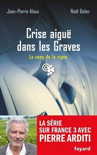 Crise Aigue Dans Les Graves: Le Sang de la Vigne, Tome 22
