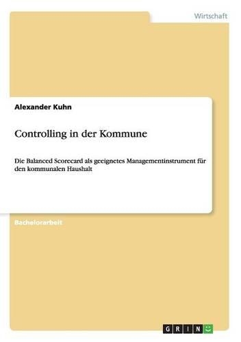 Controlling in der Kommune: Die Balanced Scorecard als geeignetes Managementinstrument für den kommunalen Haushalt