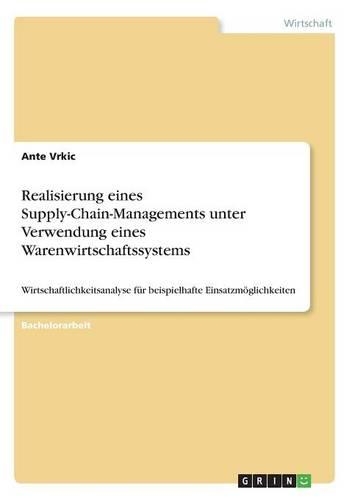 Realisierung eines Supply-Chain-Managements unter Verwendung eines Warenwirtschaftssystems: Wirtschaftlichkeitsanalyse für beispielhafte Einsatzmöglichkeiten
