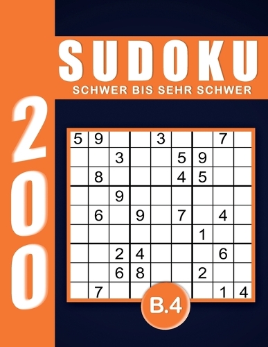 Sudoku Erwachsene Schwer Bis Sehr Schwer Band 4: Großdruck im DIN A4-Format, 200 Rätsel 9x9 Sudokus für Erwachsene von Schwer Bis Sehr Schwer mit Lösungen Ein tolles Geschenk für Erwachsene und Sen