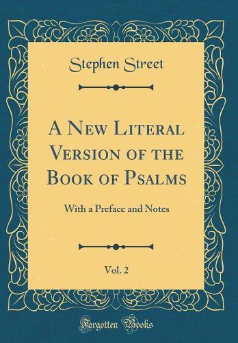 A New Literal Version of the Book of Psalms, Vol. 2: With a Preface and Notes (Classic Reprint)