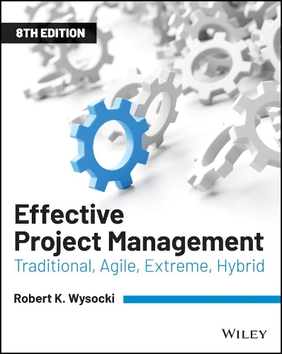 Effective Project Management – Traditional, Agile,  Extreme, Hybrid Eighth Edition